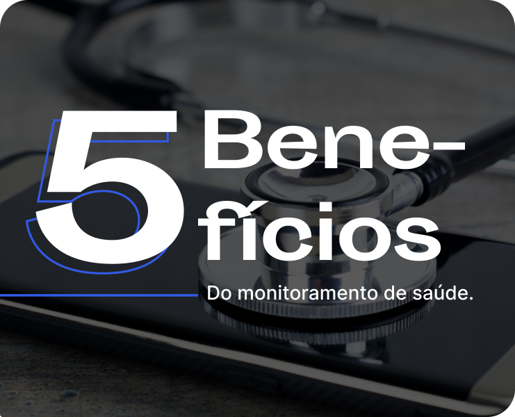 5 benefícios do monitoramento de saúde